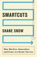 Smartcuts: How Hackers, Innovators, and Icons Accelerate Success 0062560751 Book Cover