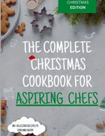 The Complete Christmas Cookbook for Aspiring Chefs 1805340123 Book Cover