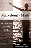 Marvelously Made: Gratefulness and the Body 0819227625 Book Cover