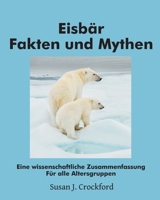 Eisbär Fakten und Mythen: Eine wissenschaftliche Zusammenfassung Für alle Altersgruppen (German Edition) 1976147204 Book Cover