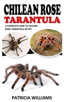 Chilean Rose Tarantula: A Complete Care to Chilean Rose Tarantula as Pet B09KN2L8CM Book Cover