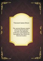 The Ancient Roman Empire and the British Empire in India the Diffusion of Roman and English Law Throughout the World Two Historial Studies 5518496273 Book Cover