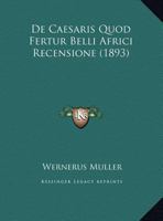 De Caesaris Quod Fertur Belli Africi Recensione (1893) 1160384568 Book Cover