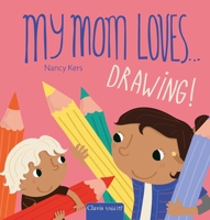 My Mom Loves . . . Drawing! B0G5K2SWKV Book Cover