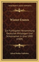 Wiener Eranos: Zur Funfzigsten Versammlung Deutscher Philologen Und Schulmanner In Graz 1909 (1909) 1168230217 Book Cover