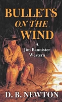 Bullets on the Wind (Jim Bannister Western) 164358510X Book Cover