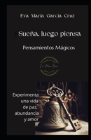 Sueña, luego piensa: Pensamientos Mágicos (Spanish Edition) B0CKSCPNWL Book Cover
