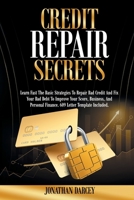 Credit Repair Secrets: Learn Fast The Basic Strategies To Repair Bad Credit And Fix Your Bad Debt To Improve Your Score, Business, And Personal Finance. 609 Letter Template Included. B0942FDRS9 Book Cover