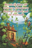 Beanstalk Bites: 95 Culinary Adventures Inspired by Jack and the Beanstalk B0CRYNVK69 Book Cover