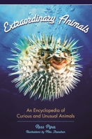 Extraordinary Animals: An Encyclopedia of Curious and Unusual Animals 0313339228 Book Cover