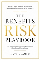 The Benefits Risk Playbook: How Enterprise Leaders Control Group Benefits Costs, Claims Risk, and Renewal Strategy (Business & Insurance Series) B0H7K9C255 Book Cover
