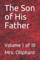 The Son of His Father: Volume I of III 137912784X Book Cover