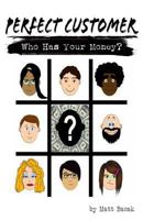 Perfect Customer: Who Has Your Money? 0997224010 Book Cover