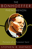 The Bonhoeffer Phenomenon: Portraits of a Protestant Saint 080063652X Book Cover