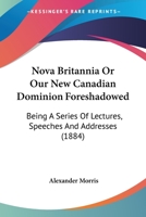 Nova Britannia, or, Our New Canadian Dominion Foreshadowed 1165598523 Book Cover