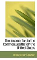 The Income Tax in the Commonwealths of the United States 0554794314 Book Cover