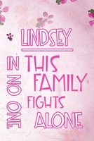 LINDSEY In This Family No One Fights Alone: Personalized Name Notebook/Journal Gift For Women Fighting Health Issues. Illness Survivor / Fighter Gift for the Warrior in your life Writing Poetry, Diary 170436843X Book Cover