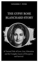 The Gypsy Rose Blanchard Story: A Twisted Tale of Love, Lies, Liberation and the Complex Layers of Deception and Survival B0CS3TMBDF Book Cover