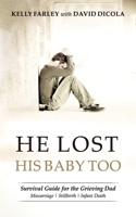 He Lost His Baby Too: Survival Guide for the Grieving Dad 0985205121 Book Cover