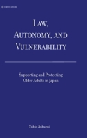 Law, Autonomy, and Vulnerability: Supporting and Protecting Older Adults in Japan 1969318007 Book Cover