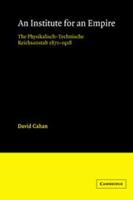 An Institute for an Empire: The Psysikalisch-Technische Reichsanstalt, 1871-1918 0521330572 Book Cover