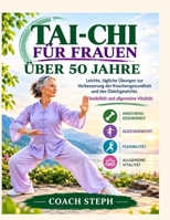 Tai Chi für Frauen über 50: Leichte, tägliche Übungen zur Verbesserung der Knochengesundheit und des Gleichgewichts. Flexibilität und allgemeine Vitalität (German Edition) B0HJVTQG7M Book Cover