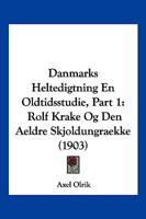 Danmarks Heltedigtning En Oldtidsstudie, Part 1: Rolf Krake Og Den Aeldre Skjoldungraekke (1903) 1167638247 Book Cover