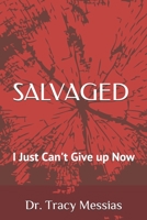 Salvaged: I Just Can't Give up Now 167373314X Book Cover