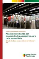 Análise de demanda por transporte de passageiros para rede metroviária: Estudo de Caso para a cidade de Salvador - BA 6139636817 Book Cover