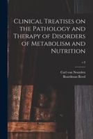 Clinical Treatises on the Pathology and Therapy of Disorders of Metabolism and Nutrition; v.9 1015275346 Book Cover