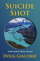 Suicide Shot: Another Michael Callaway Adventure 1950613739 Book Cover