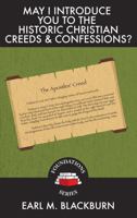 May I Introduce You to the Historic Christian Creeds & Confessions?: Their Place, Importance, & Benefit 1737589834 Book Cover