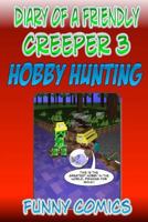 Hobby Hunting (Diary of a Friendly Minecraft Creeper #3) 1518885942 Book Cover