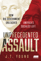 Unprecedented Assault: How Big Government Unleashed America’s Socialist Left B0DBMH66YR Book Cover