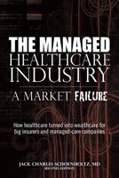 The Managed Healthcare Industry -- A Market Failure 1439280614 Book Cover