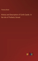 History and Description of Corfe Castle. In the Isle of Purbeck, Dorset 3385316170 Book Cover