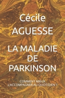 LA MALADIE DE PARKINSON: COMMENT MIEUX L'ACCOMPAGNER AU QUOTIDIEN ? B0BCSCZPYY Book Cover