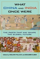 What China and India Once Were: The Pasts That May Shape the Global Future 0231184700 Book Cover