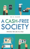 A Cash-Free Society: Whether We Like It or Not 1442227427 Book Cover