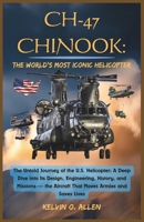 CH-47 CHINOOK: The Untold Journey of the U.S. Helicopter: A Deep Dive into Its Design, Engineering, History, and Missions — the Aircraft That Moves Armies and Saves Lives B0GT5LQMHX Book Cover