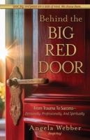 Behind The Big Red Door: From Trauma To Success—Personally, Professional, And Spiritually 1966168187 Book Cover