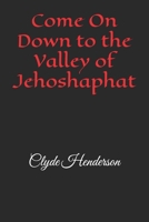 Come On Down to the Valley of Jehoshaphat B0H2CMPFY6 Book Cover