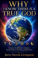 Why I Know There Is A True God B0H6BX8Z5F Book Cover