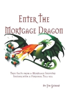 Enter the Mortgage Dragon: True Facts from a Mortgage Industry Insider with a Personal Tell-All 1662437277 Book Cover