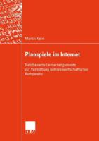 Planspiele im Internet: Netzbasierte Lernarrangements zur Vermittlung betriebswirtschaftlicher Kompetenz (Wirtschaftsinformatik) 3824421720 Book Cover