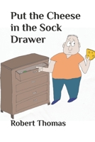 Put the Cheese in the Sock Drawer B0HFXMJFBN Book Cover