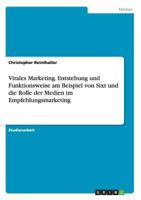 Virales Marketing. Entstehung und Funktionsweise am Beispiel von Sixt und die Rolle der Medien im Empfehlungsmarketing 3668142920 Book Cover