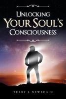 Unlocking Your Soul's Consciousness 1644248247 Book Cover