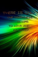 THERE IS ONLY ONE HAPPINESS IN LIFE: TO LOVE AND BE LOVED''.: Journal Notebook For Valentines Days & Resolution Gift valentine activity book 1655116681 Book Cover