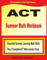 ACT Summer Math Workbook : Essential Summer Learning Math Skills Plus Two Complete ACT Math Practice Tests 1646122313 Book Cover